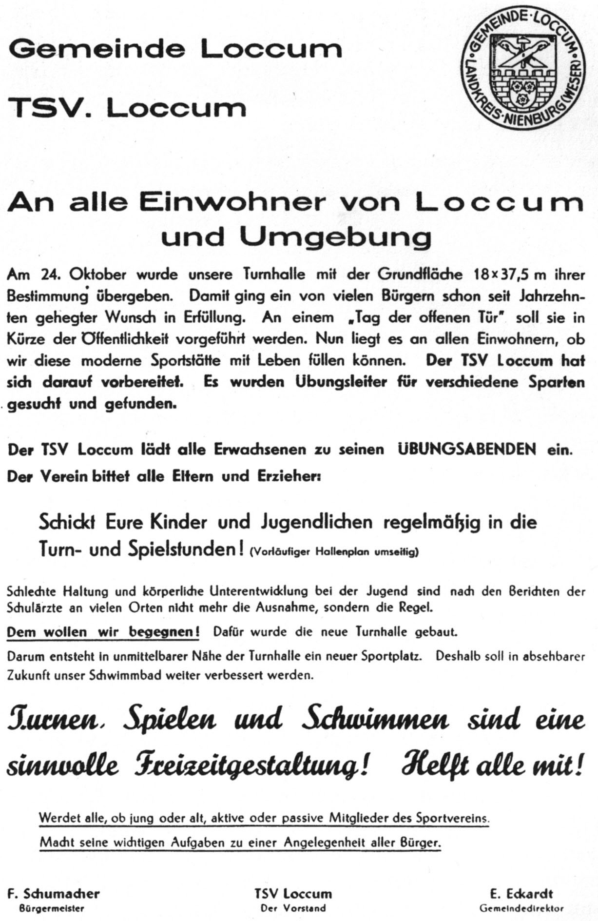 Alle Spannungen und Auseinandersetzungen zwischen der Gemeinde und dem TSV sind vergessen, als 1968 die neue Sporthalle in Loccum ihrer Bestimmung übergeben wird. Der gemeinsame Aufruf findet den erwarteten Widerhall und bringt einen belebenden Aufschwung in das dörfliche Sportgeschehen.